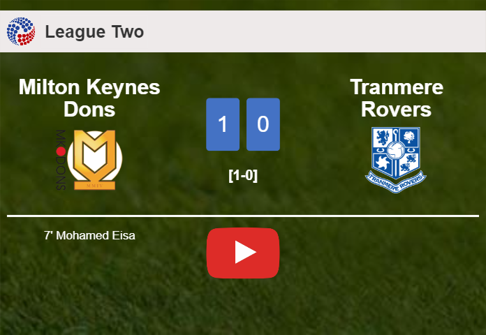 Milton Keynes Dons prevails over Tranmere Rovers 1-0 with a goal scored by M. Eisa. HIGHLIGHTS