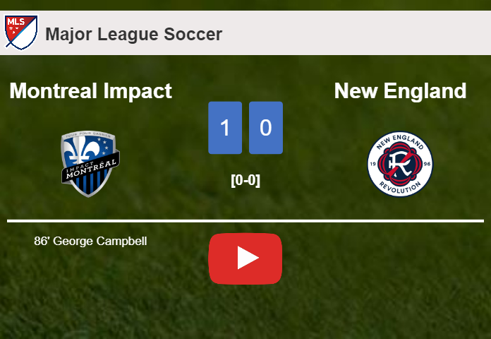Montreal Impact beats New England 1-0 with a late goal scored by G. Campbell. HIGHLIGHTS