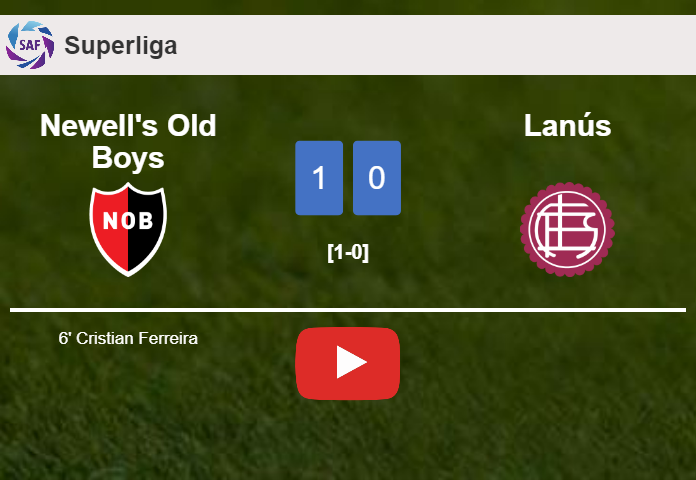 Newell's Old Boys overcomes Lanús 1-0 with a goal scored by C. Ferreira. HIGHLIGHTS