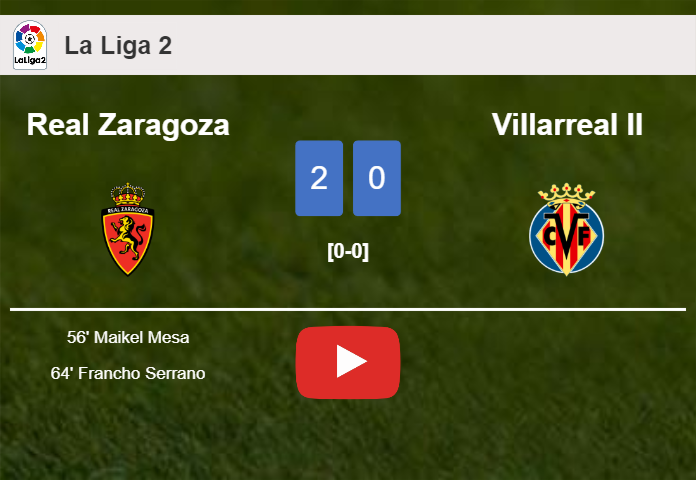 Real Zaragoza beats Villarreal II 2-0 on Saturday. HIGHLIGHTS