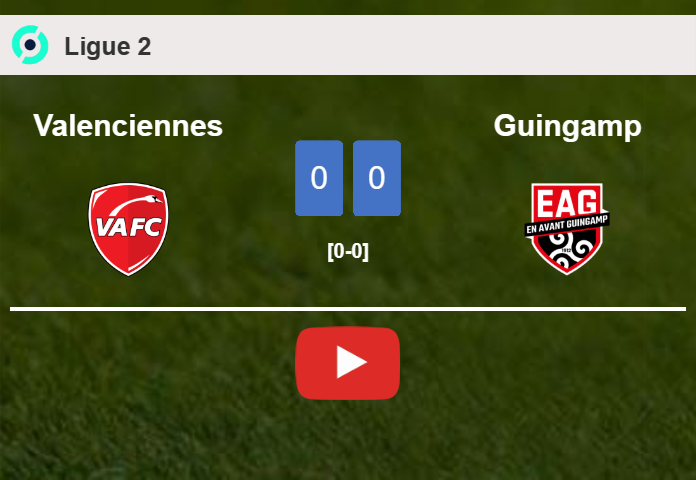 Valenciennes draws 0-0 with Guingamp on Saturday. HIGHLIGHTS