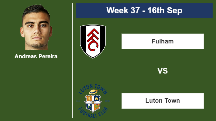 FANTASY PREMIER LEAGUE. Andreas Pereira statistics before the match vs Luton Town on Saturday 16th of September for the 37th week.