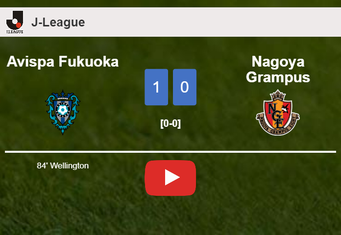 Avispa Fukuoka beats Nagoya Grampus 1-0 with a goal scored by Wellington. HIGHLIGHTS