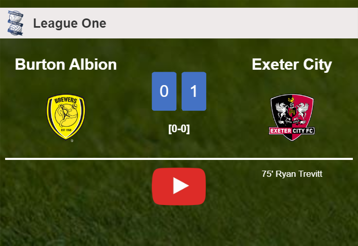 Exeter City prevails over Burton Albion 1-0 with a goal scored by R. Trevitt. HIGHLIGHTS
