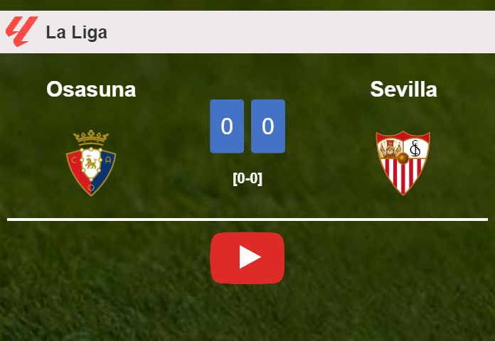 Osasuna draws 0-0 with Sevilla on Saturday. HIGHLIGHTS