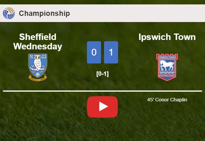 Ipswich Town overcomes Sheffield Wednesday 1-0 with a goal scored by C. Chaplin. HIGHLIGHTS