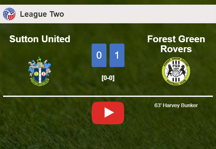 Forest Green Rovers prevails over Sutton United 1-0 with a goal scored by H. Bunker. HIGHLIGHTS