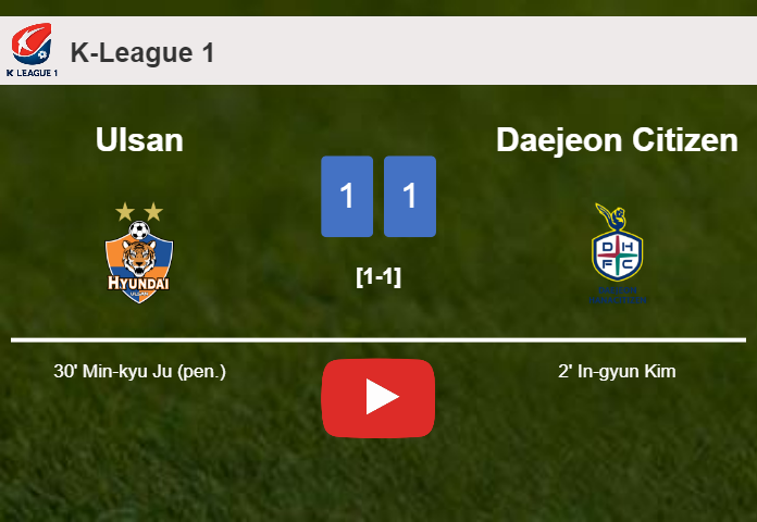 Ulsan and Daejeon Citizen draw 1-1 on Saturday. HIGHLIGHTS