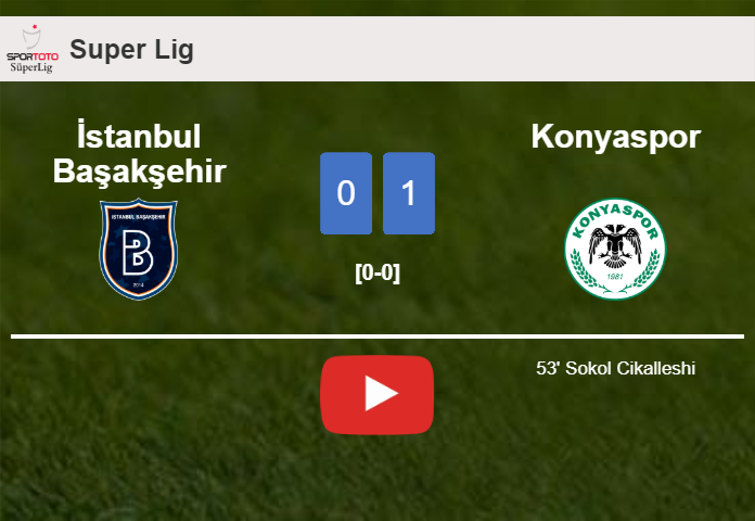 Konyaspor tops İstanbul Başakşehir 1-0 with a goal scored by S. Cikalleshi. HIGHLIGHTS