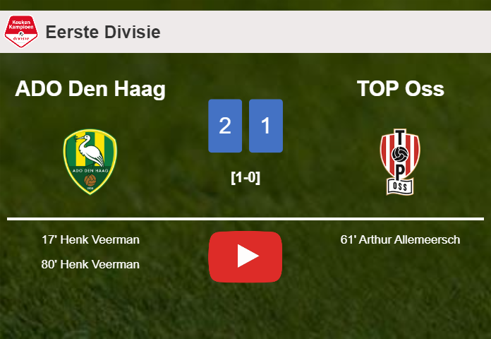 ADO Den Haag tops TOP Oss 2-1 with H. Veerman scoring 2 goals. HIGHLIGHTS