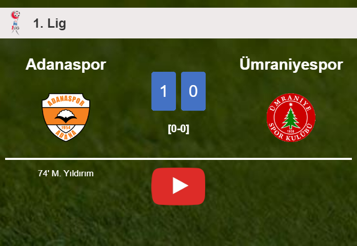 Adanaspor tops Ümraniyespor 1-0 with a goal scored by M. Yıldırım. HIGHLIGHTS