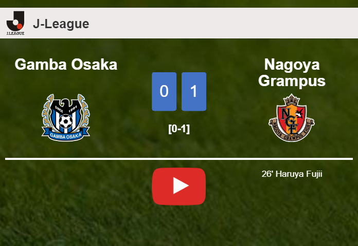 Nagoya Grampus overcomes Gamba Osaka 1-0 with a goal scored by H. Fujii. HIGHLIGHTS