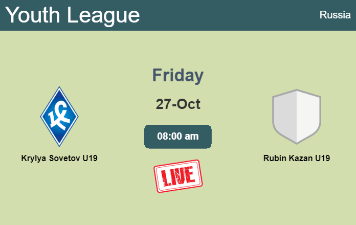 How to watch Krylya Sovetov U19 vs. Rubin Kazan U19 on live stream and at what time