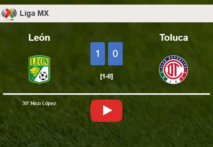 León prevails over Toluca 1-0 with a goal scored by N. López. HIGHLIGHTS