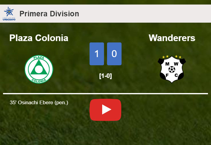 Plaza Colonia prevails over Wanderers 1-0 with a goal scored by O. Ebere. HIGHLIGHTS