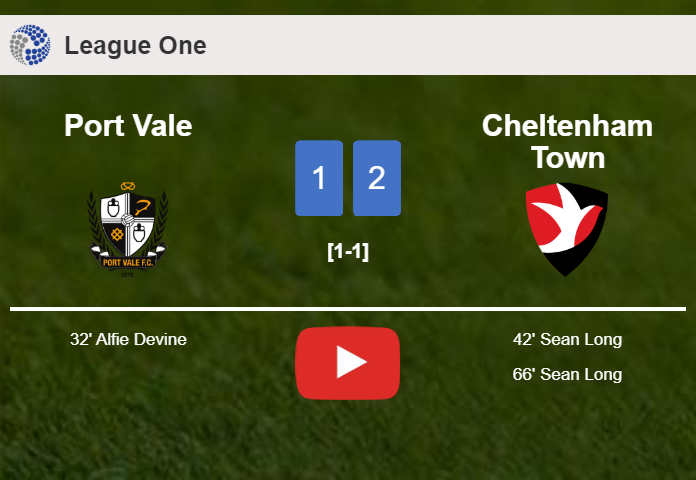 Cheltenham Town recovers a 0-1 deficit to defeat Port Vale 2-1 with S. Long scoring a double. HIGHLIGHTS