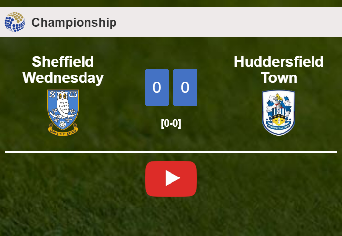 Sheffield Wednesday draws 0-0 with Huddersfield Town on Sunday. HIGHLIGHTS