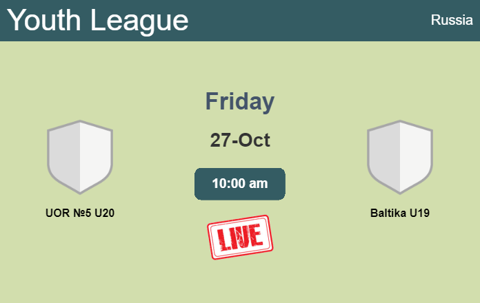 How to watch UOR №5 U20 vs. Baltika U19 on live stream and at what time