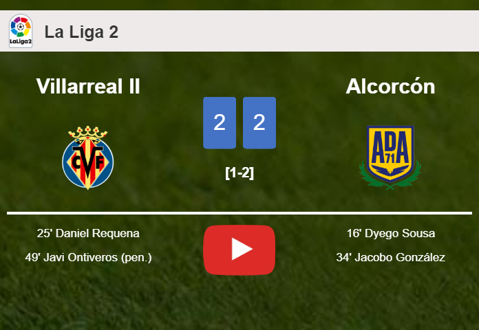 Villarreal II and Alcorcón draw 2-2 on Saturday. HIGHLIGHTS