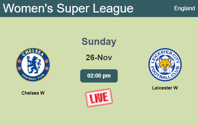 How to watch Chelsea W vs. Leicester W on live stream and at what time