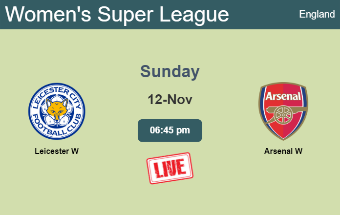 How to watch Leicester W vs. Arsenal W on live stream and at what time