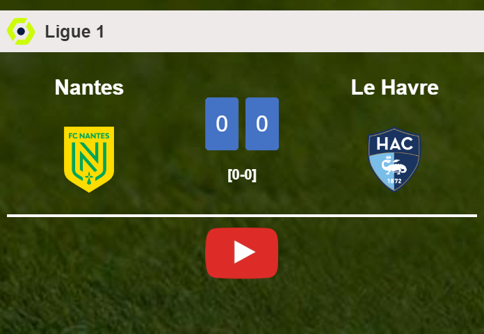 Nantes draws 0-0 with Le Havre on Sunday. HIGHLIGHTS