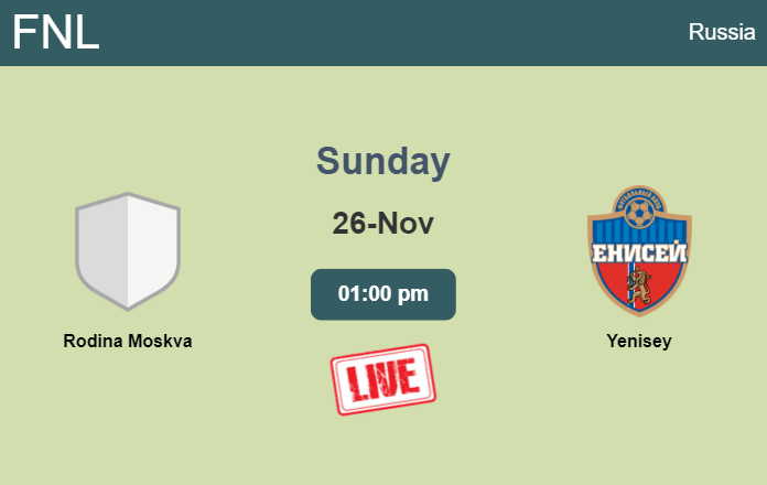 How to watch Rodina Moskva vs. Yenisey on live stream and at what time