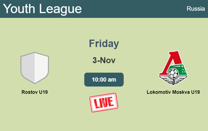 How to watch Rostov U19 vs. Lokomotiv Moskva U19 on live stream and at what time