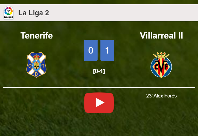 Villarreal II tops Tenerife 1-0 with a goal scored by A. Forés. HIGHLIGHTS