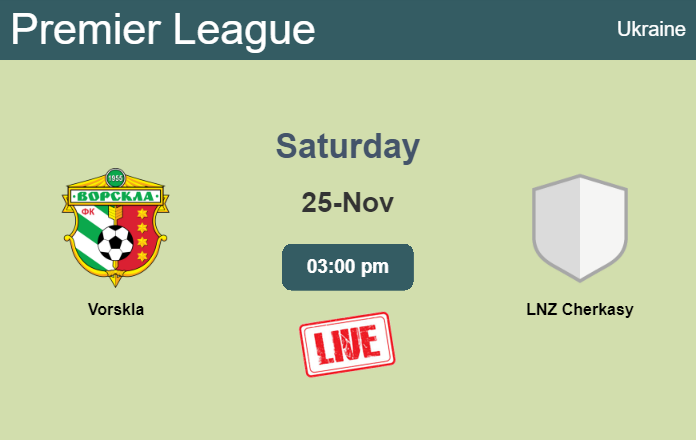 How to watch Vorskla vs. LNZ Cherkasy on live stream and at what time