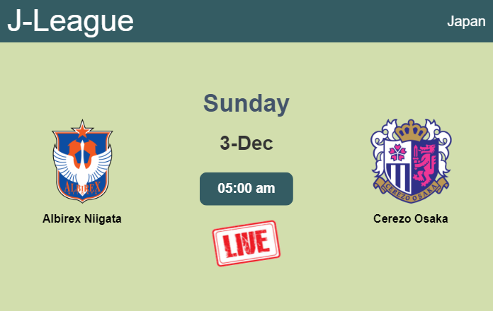 How to watch Albirex Niigata vs. Cerezo Osaka on live stream and at what time