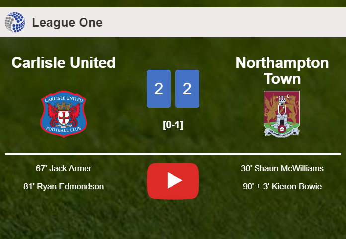 Carlisle United and Northampton Town draw 2-2 on Saturday. HIGHLIGHTS