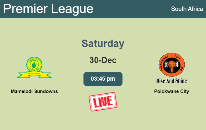 How to watch Mamelodi Sundowns vs. Polokwane City on live stream and at what time