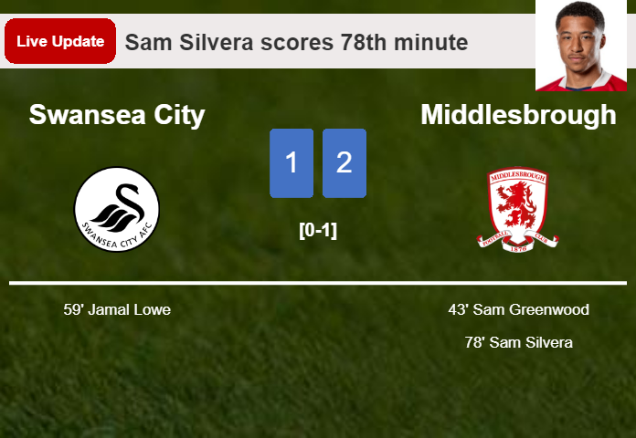 LIVE UPDATES. Middlesbrough takes the lead over Swansea City with a goal from Sam Silvera in the 78th minute and the result is 2-1