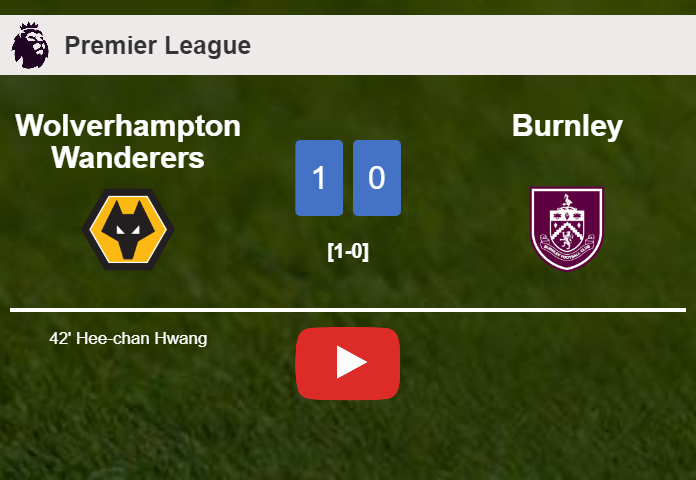 Wolverhampton Wanderers prevails over Burnley 1-0 with a goal scored by H. Hwang. HIGHLIGHTS