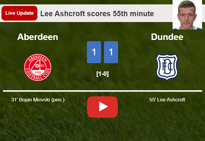 LIVE UPDATES. Dundee draws Aberdeen with a goal from Lee Ashcroft in the 55th minute and the result is 1-1