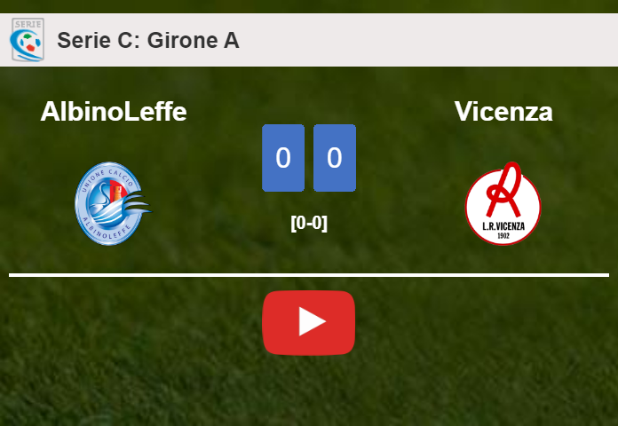 AlbinoLeffe draws 0-0 with Vicenza on Saturday. HIGHLIGHTS