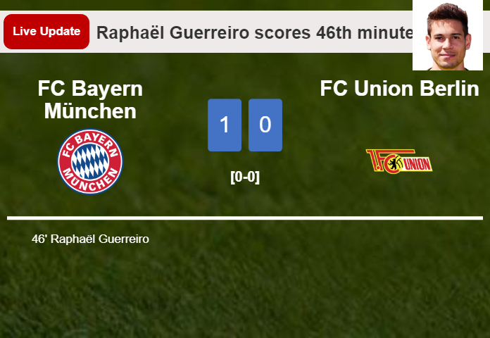 LIVE UPDATES. FC Bayern München leads FC Union Berlin 1-0 after Raphaël Guerreiro scored in the 46th minute