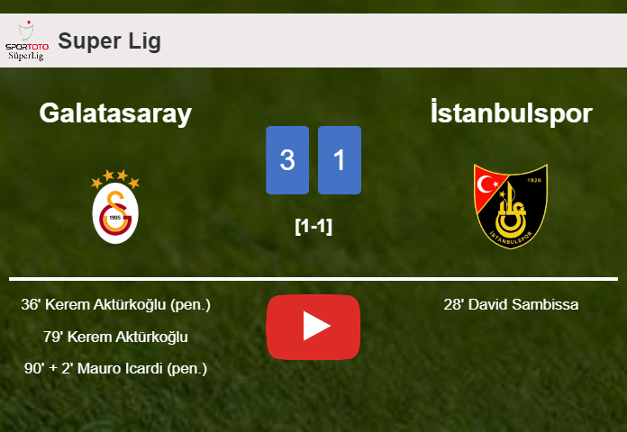 Galatasaray conquers İstanbulspor 3-1 after recovering from a 0-1 deficit. HIGHLIGHTS