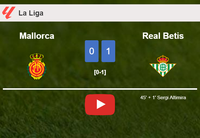 Real Betis prevails over Mallorca 1-0 with a goal scored by S. Altimira. HIGHLIGHTS