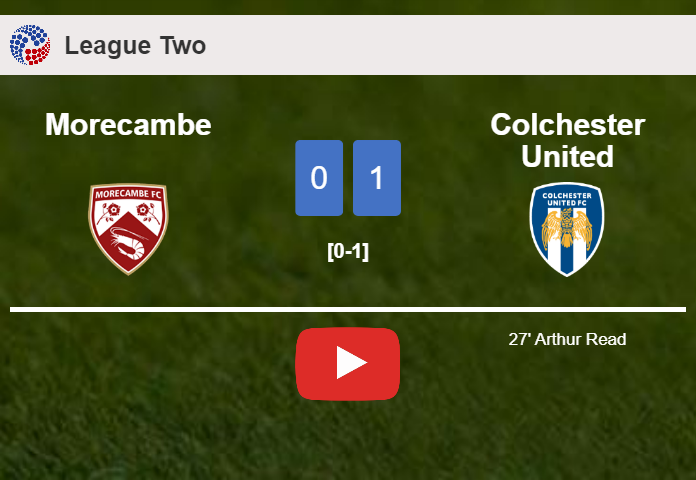 Colchester United prevails over Morecambe 1-0 with a goal scored by A. Read. HIGHLIGHTS