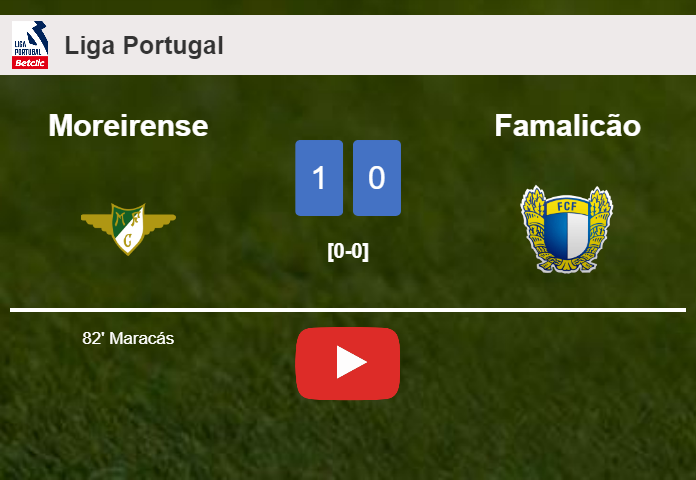 Moreirense tops Famalicão 1-0 with a goal scored by Maracás. HIGHLIGHTS