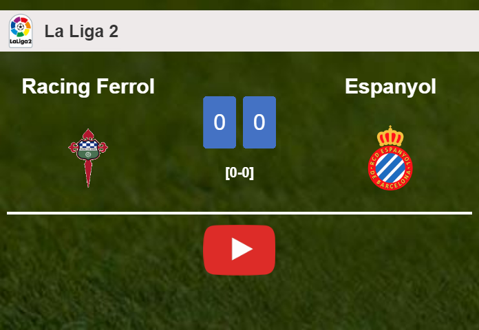 Racing Ferrol draws 0-0 with Espanyol on Saturday. HIGHLIGHTS