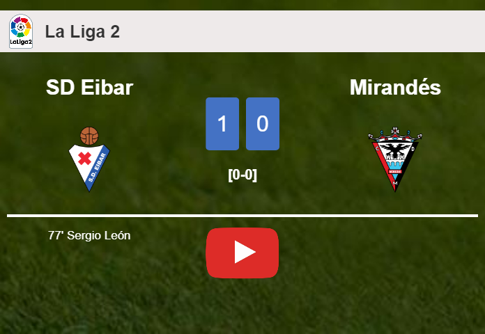 SD Eibar tops Mirandés 1-0 with a goal scored by S. León. HIGHLIGHTS