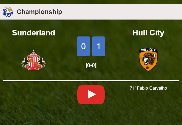 Hull City beats Sunderland 1-0 with a goal scored by F. Carvalho. HIGHLIGHTS