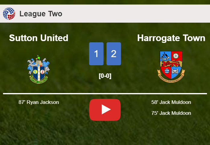 Harrogate Town conquers Sutton United 2-1 with J. Muldoon scoring 2 goals. HIGHLIGHTS