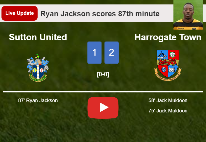 LIVE UPDATES. Sutton United getting closer to Harrogate Town with a goal from Ryan Jackson in the 87th minute and the result is 1-2
