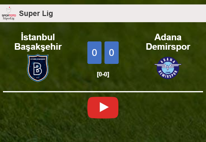 İstanbul Başakşehir draws 0-0 with Adana Demirspor on Saturday. HIGHLIGHTS