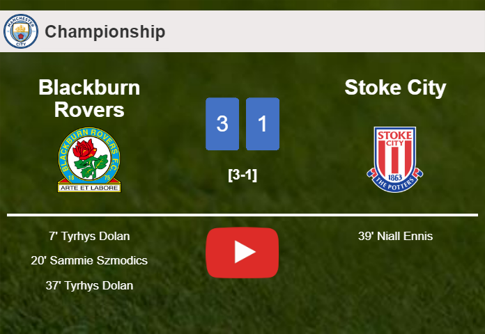 Blackburn Rovers overcomes Stoke City 3-1 with 2 goals from T. Dolan. HIGHLIGHTS