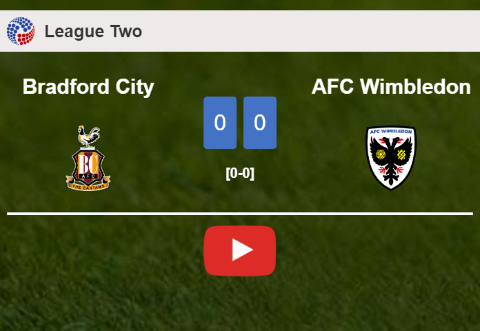 Bradford City draws 0-0 with AFC Wimbledon on Saturday. HIGHLIGHTS